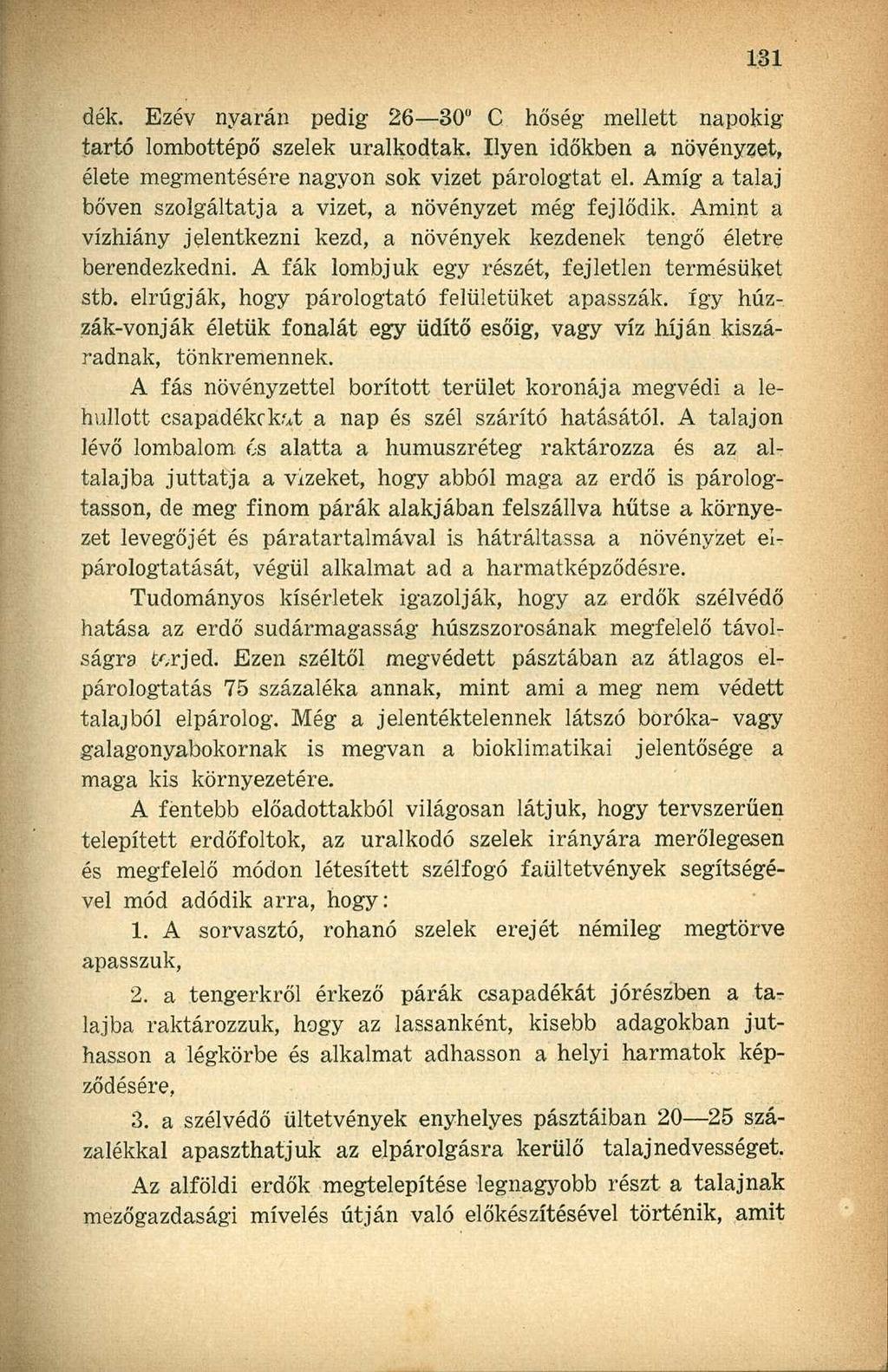 dék. Ezév nyarán pedig 26 30 C hőség mellett napokig tartó lombottépő szelek uralkodtak. Ilyen időkben a növényzet, élete megmentésére nagyon sok vizet párologtat el.
