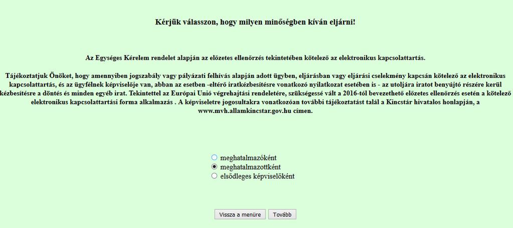 A kitöltő minősége az alábbi lehet: - meghatalmazó - meghatalmazott - elsődleges képviselő FONTOS, hogy meghatalmazást csak saját néven tudja rögzíteni, tehát figyelni kell, hogy amennyiben egy