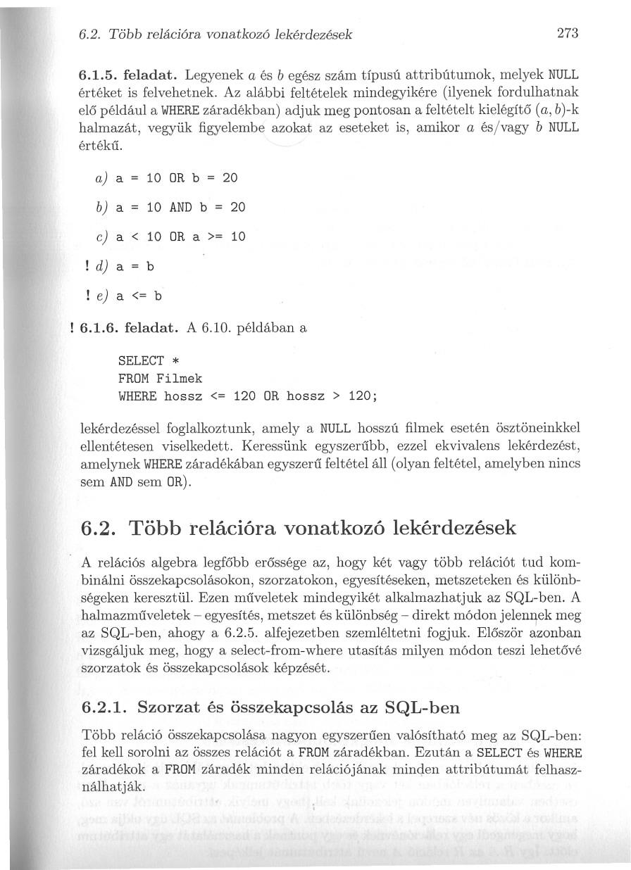 f " it.. li~, J. 'o,. 6.2. Több rejációra vonatkozó lekérdezések 273 6.1.5. feladat. Legyenek a és b egész szám típusú attribútumok, melyek NULL értéket is felvehetnek.