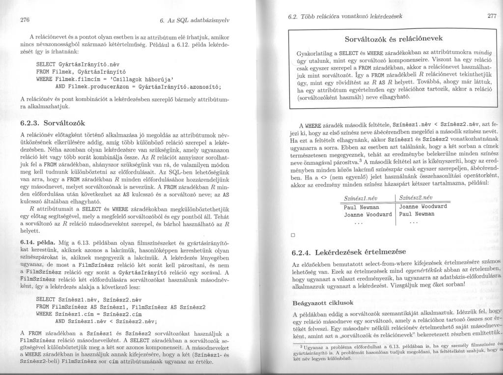 276 6. Az SQL adatbázísnyelv 6.2. Több rejációra vonatkozó lekérdezések 277 A relációnevet és a pontot olyan esetben is az attribútum elé írhatjuk, amikor nincs névazonosságból származó kétértelmuség.