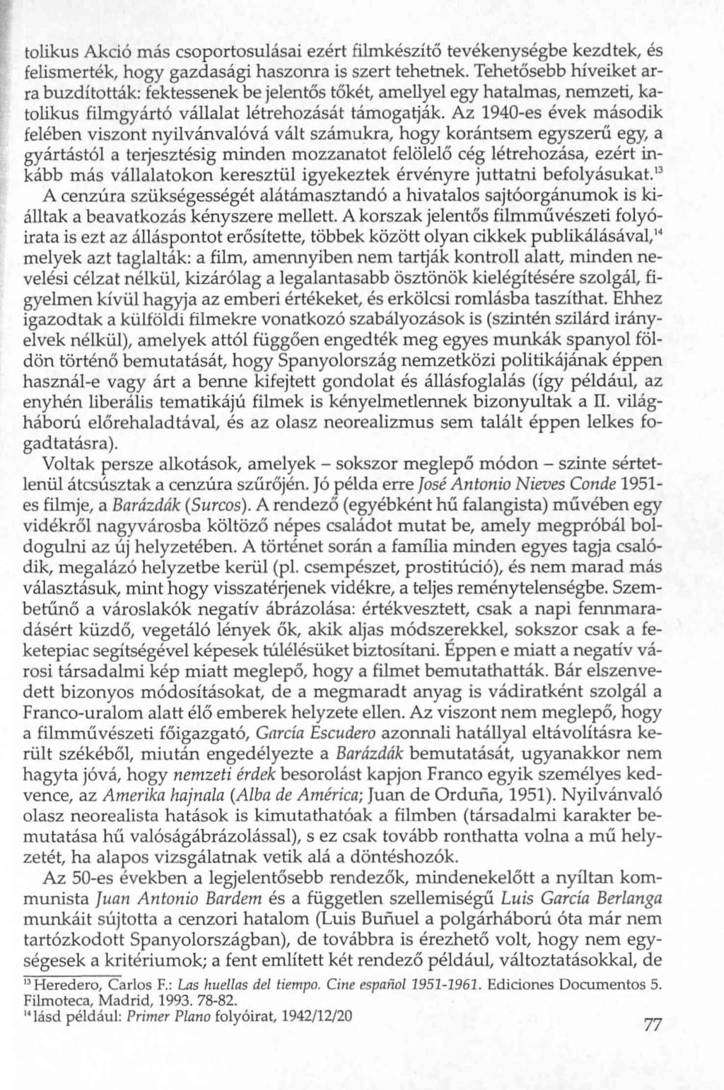 tolikus Akció más csoportosulásai ezért filmkészítő tevékenységbe kezdtek, és felismerték, hogy gazdasági haszonra is szert tehetnek.