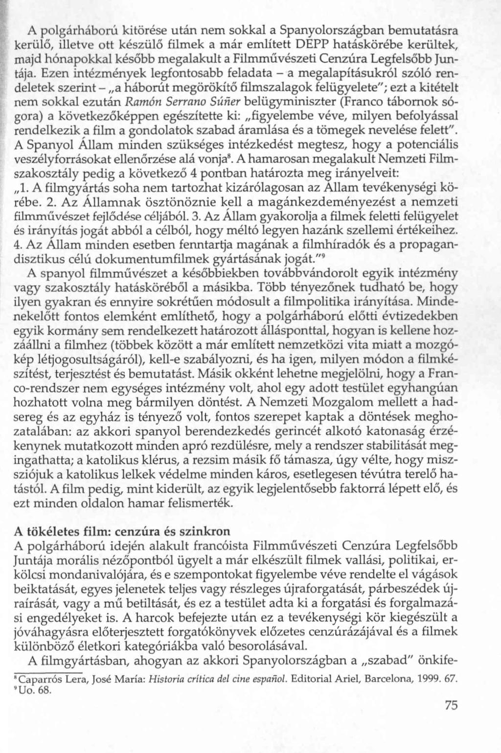 A polgárháború kitörése után nem sokkal a Spanyolországban bemutatásra kerülő, illetve ott készülő filmek a már említett DEPP hatáskörébe kerültek, majd hónapokkal később megalakult a Filmművészeti
