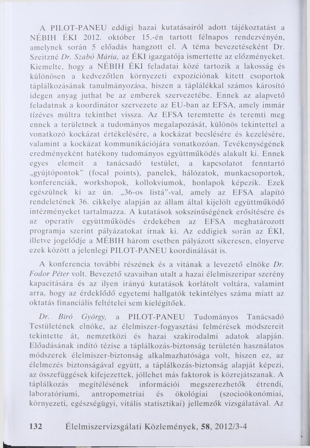 A PILOT-PANEU eddigi hazai kutatásairól adott tájékoztatást a NÉBIH ÉKI 2012. október 15.-én tartott félnapos rendezvényén, amelynek során 5 előadás hangzott el. A téma bevezetéseként Dr. Szeitzné Dr.