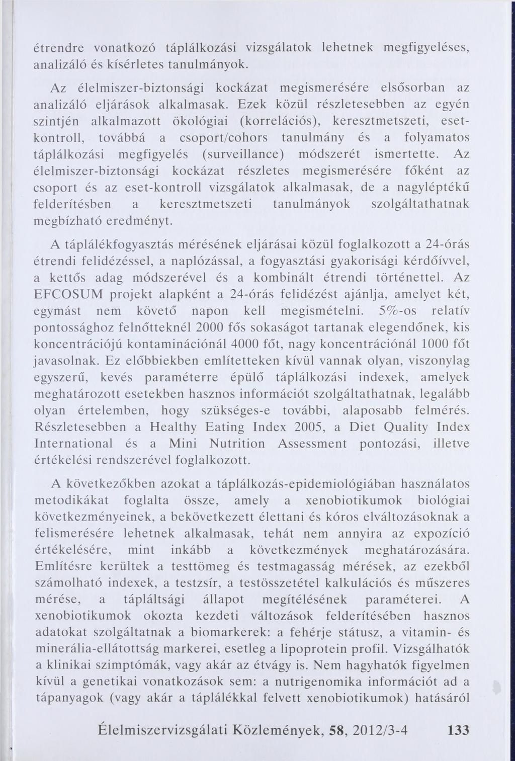 étrendre vonatkozó táplálkozási vizsgálatok lehetnek megfigyeléses, analizáló és kísérletes tanulmányok. Az élelmiszer-biztonsági kockázat megismerésére elsősorban az analizáló eljárások alkalmasak.