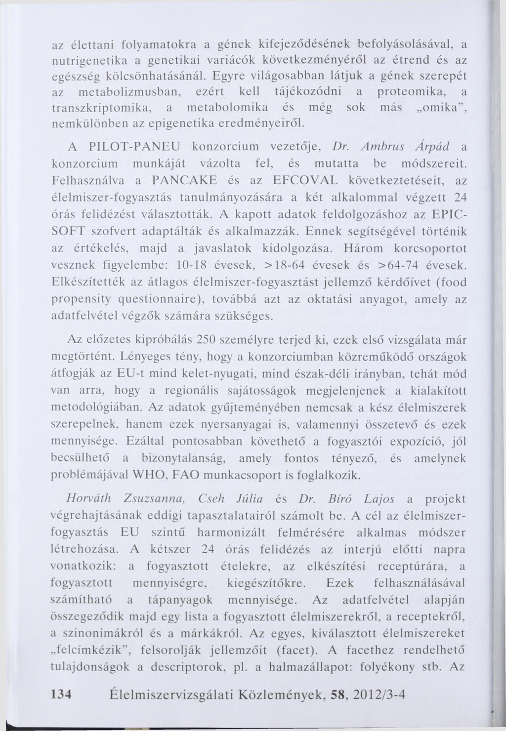 az élettani folyamatokra a gének kifejeződésének befolyásolásával, a nutrigenetika a genetikai variácók következményéről az étrend és az egészség kölcsönhatásánál.