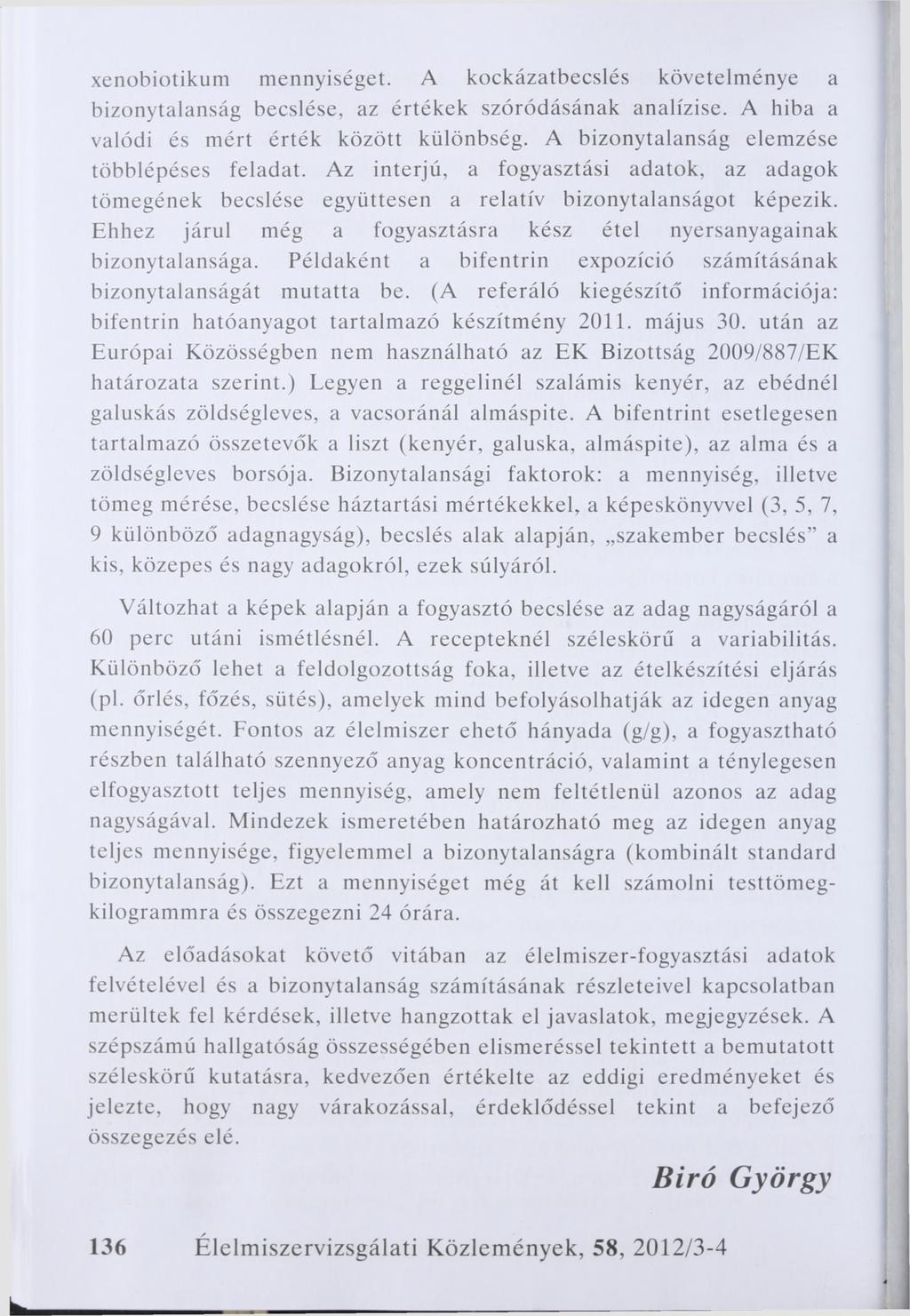 xenobiotikum mennyiséget. A kockázatbecslés követelménye a bizonytalanság becslése, az értékek szóródásának analízise. A hiba a valódi és mért érték között különbség.
