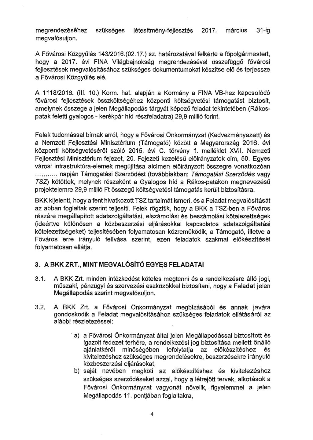 megrendezéséhez szükséges létesítmény-fejlesztés 2017. március 31-íg megvalósuljon. A Fővárosi Közgyűlés 143/2016.(02.17.) sz. határozatával felkérte a főpolgármestert, hogy a 2017.