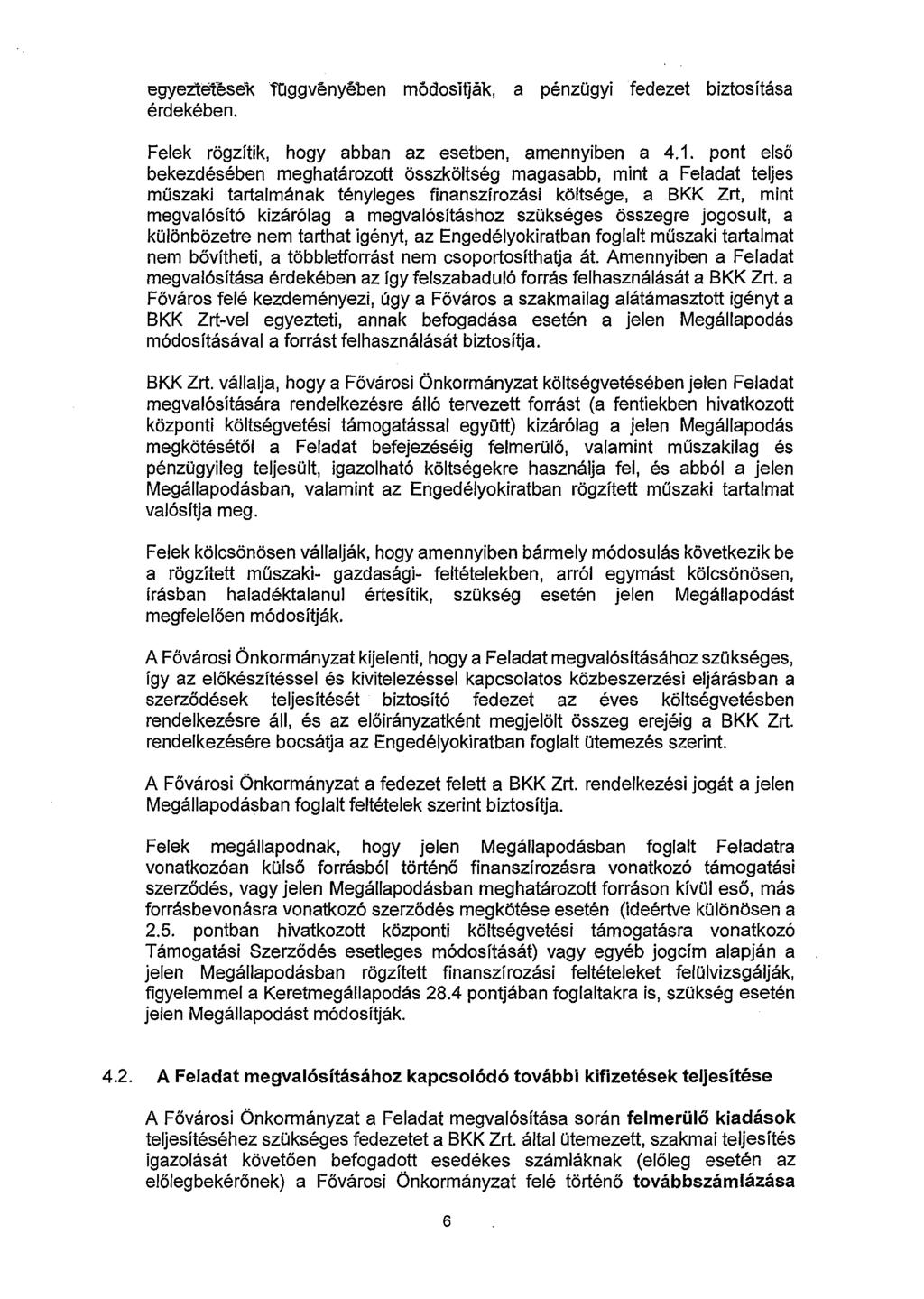 egyeztetese'i< függvényében módositjak, érdekében. a pénzügyi fedezet biztosítása Felek rögzítik, hogy abban az esetben, amennyiben a 4.1.