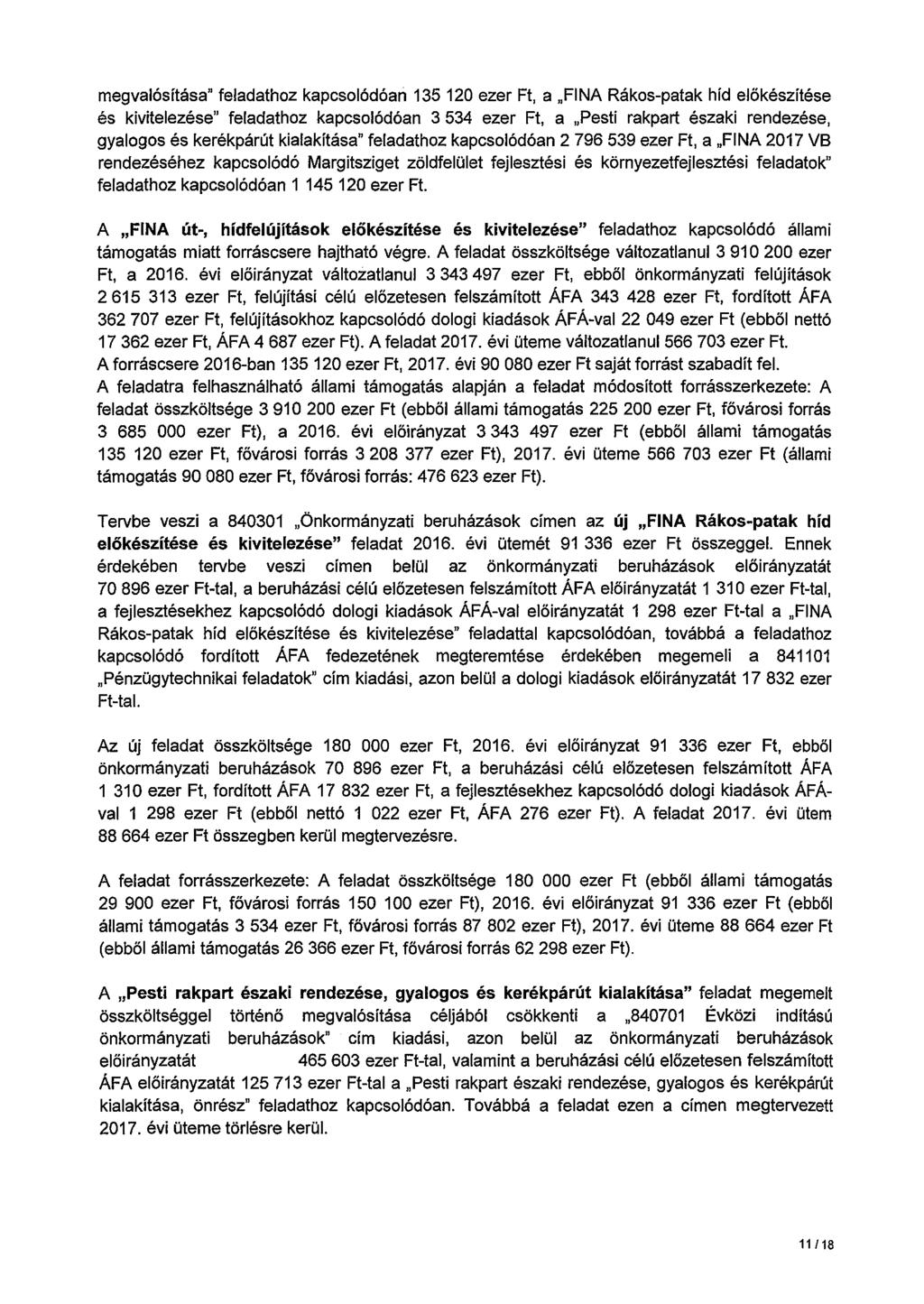 megvalósítása" feladathoz kapcsolódóan 135 120 ezer Ft, a FINA Rákos-patak híd előkészítése és kivitelezése" feladathoz kapcsolódóan 3 534 ezer Ft, a Pesti rakpart északi rendezése, gyalogos és