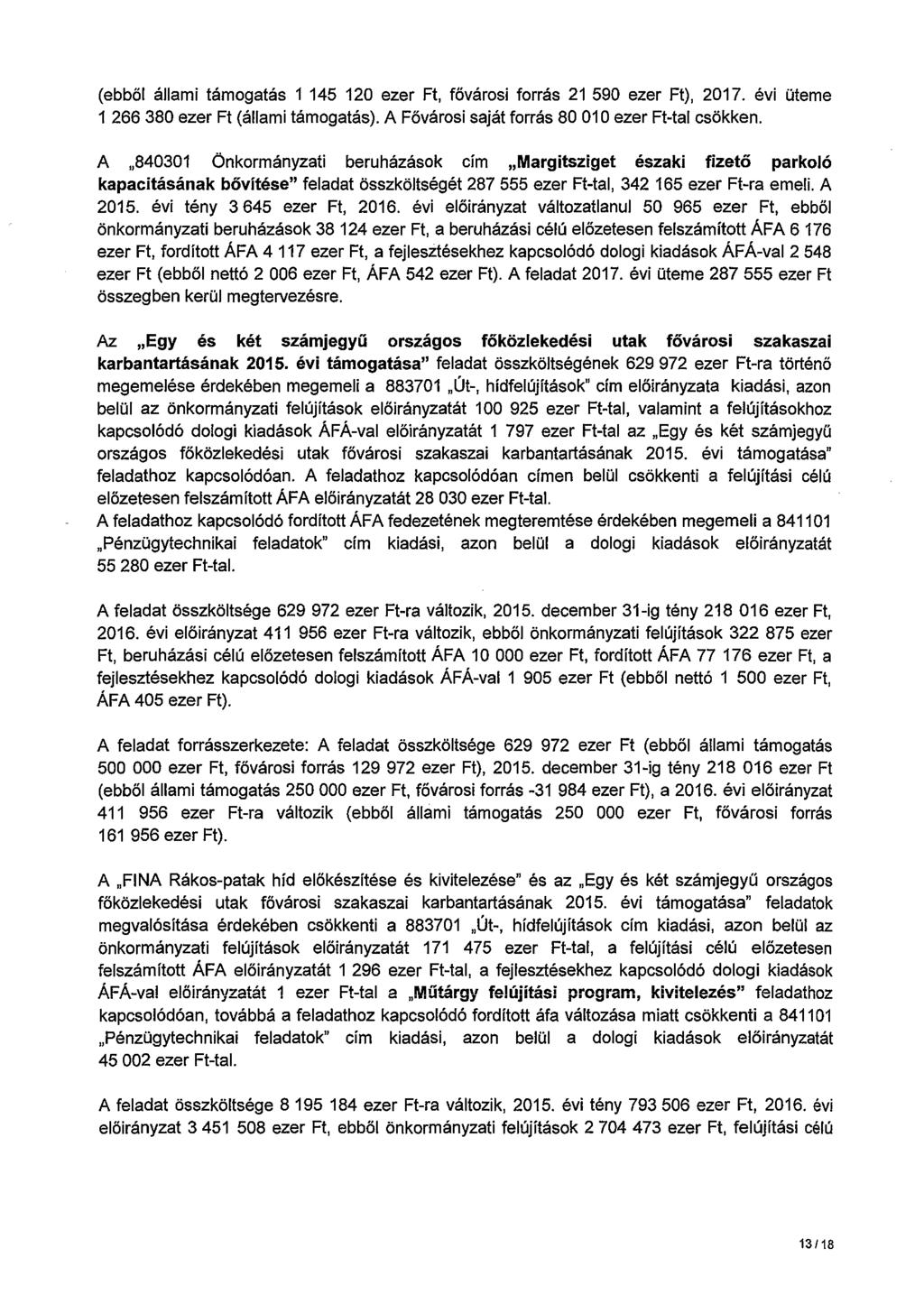 (ebből állami támogatás 1145 120 ezer Ft, fővárosi forrás 21 590 ezer Ft), 2017. évi üteme 1 266 380 ezer Ft (állami támogatás). A Fővárosi saját forrás 80 010 ezer Ft-tal csökken.