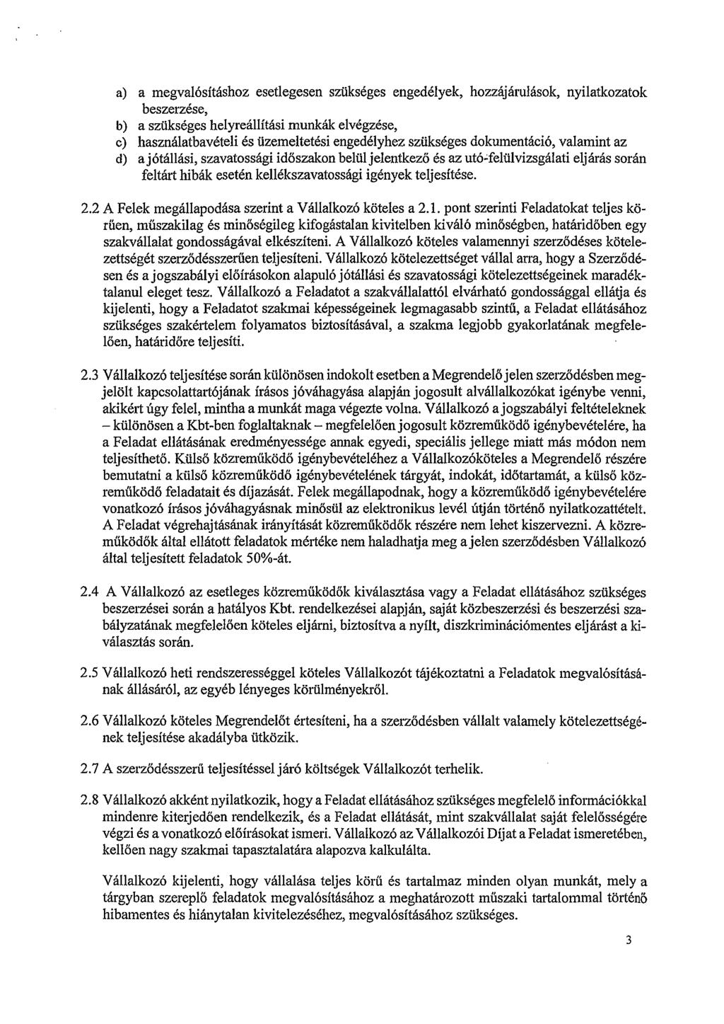 a) a megvalósításhoz esetlegesen szükséges engedélyek, hozzájárulások, nyilatkozatok beszerzése, b) a szükséges helyreállítási munkák elvégzése, c) használatbavételi és üzemeltetési engedélyhez