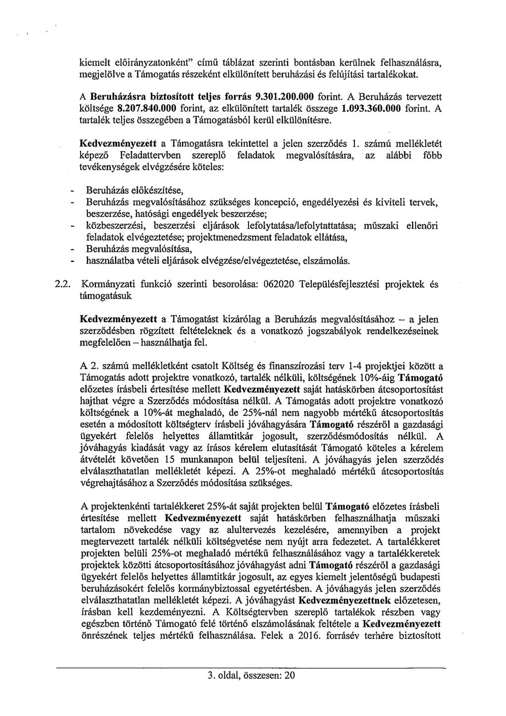 kiemelt előirányzatonként" című táblázat szerinti bontásban kerülnek felhasználásra, megjelölve a Támogatás részeként elkülönített beruházási és felújítási tartalékokat.