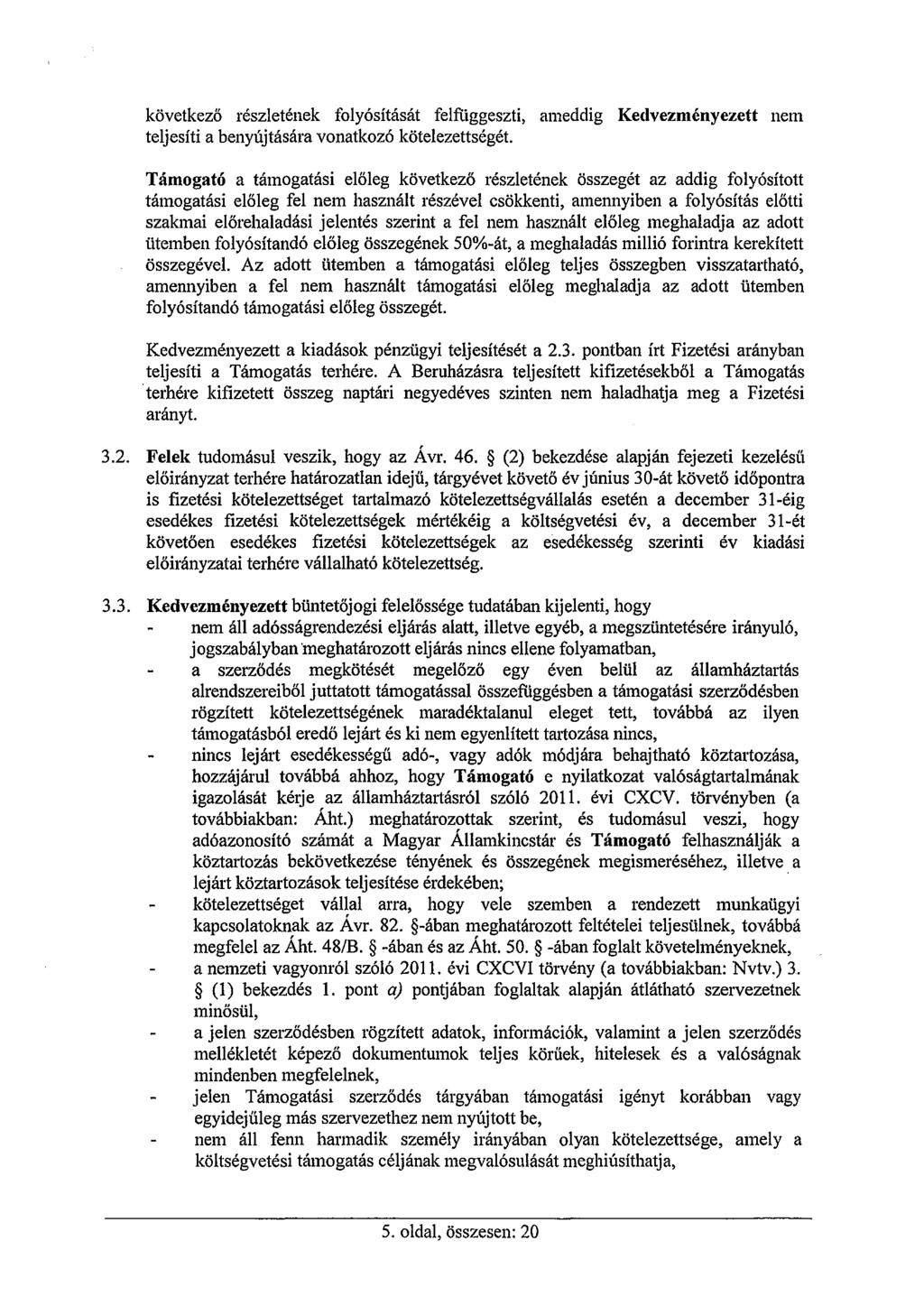 következő részletének folyósítását felfüggeszti, ameddig Kedvezményezett nem teljesíti a benyújtására vonatkozó kötelezettségét.