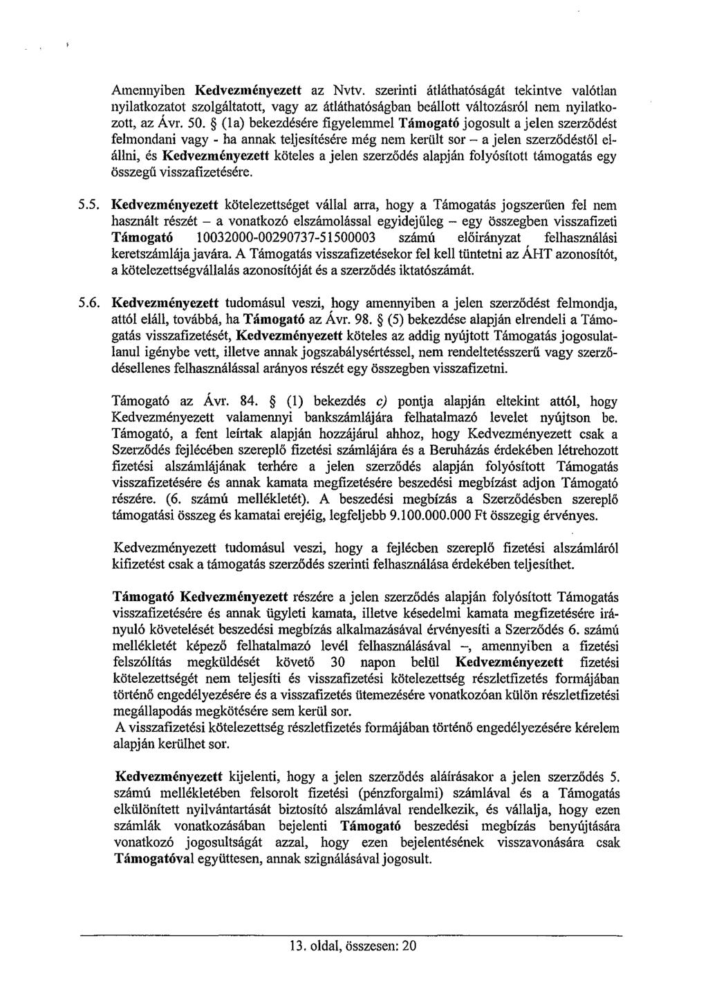 Amennyiben Kedvezményezett az Nvtv. szerinti átláthatóságát tekintve valótlan nyilatkozatot szolgáltatott, vagy az átláthatóságban beállott változásról nem nyilatkozott, az Ávr. 50.
