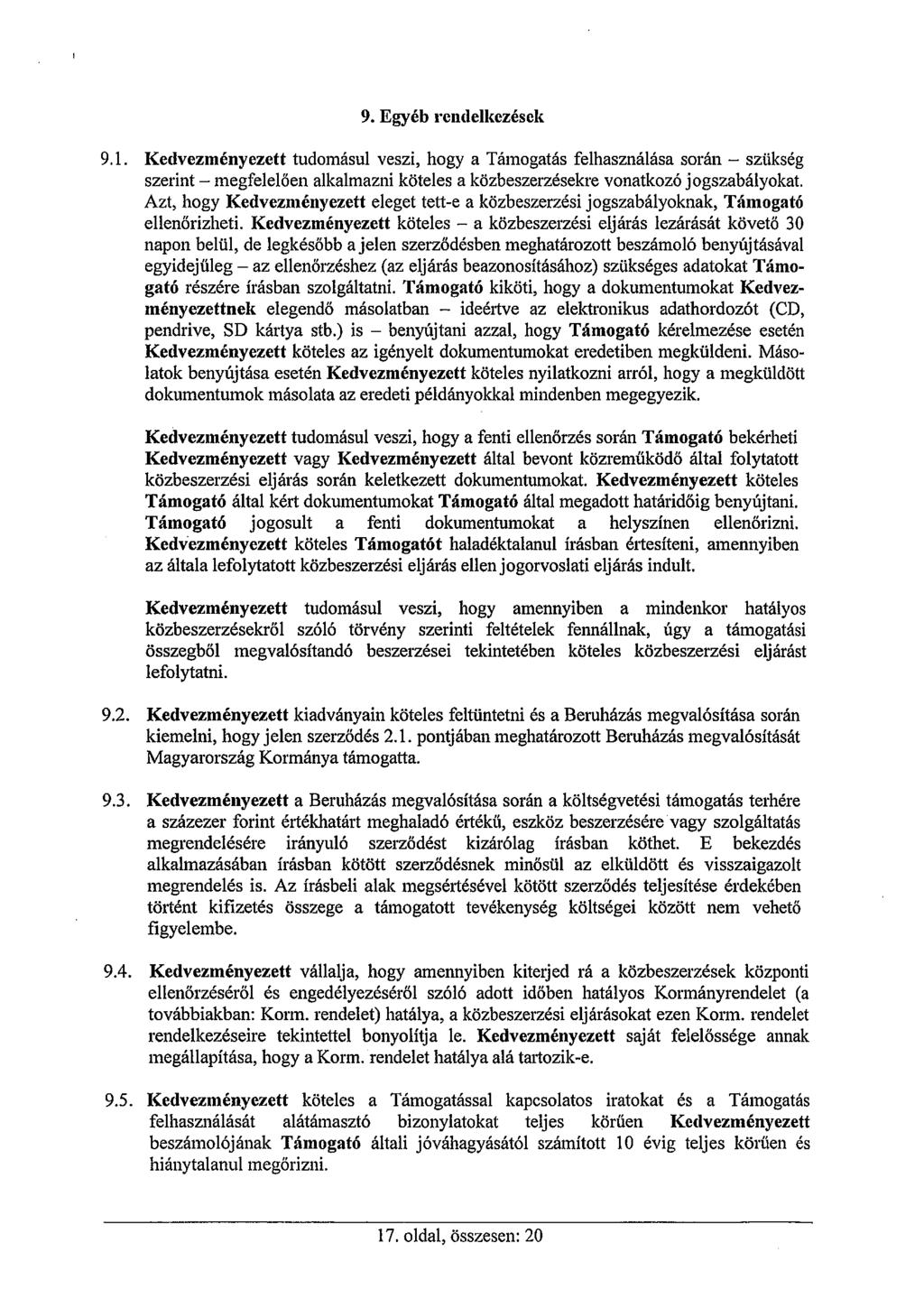 9. Egyéb rcnclelkczésck 9.1. Kedvezményezett tudomásul veszi, hogy a Támogatás felhasználása során - szükség szerint - megfelelően alkalmazni köteles a közbeszerzésekre vonatkozó jogszabályokat.