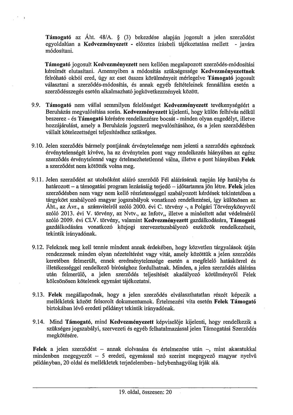 Támogató az Áht. 48/A. (3) bekezdése alapján jogosult a jelen szerződést egyoldalúan a Kedvezményezett - előzetes írásbeli tájékoztatása mellett - javára módosítani.