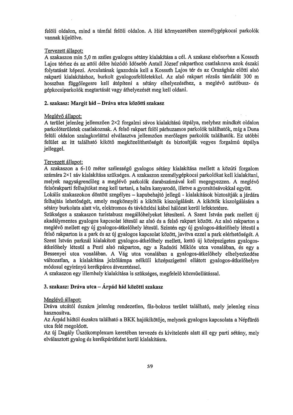 felöli oldalon, mind a támfal felöli oldalon. A Híd környezetében személygépkocsi parkolók vannak kijelölve. Tervezett állapot: A szakaszon min 5,0 m széles gyalogos sétány kialakítása a cél.