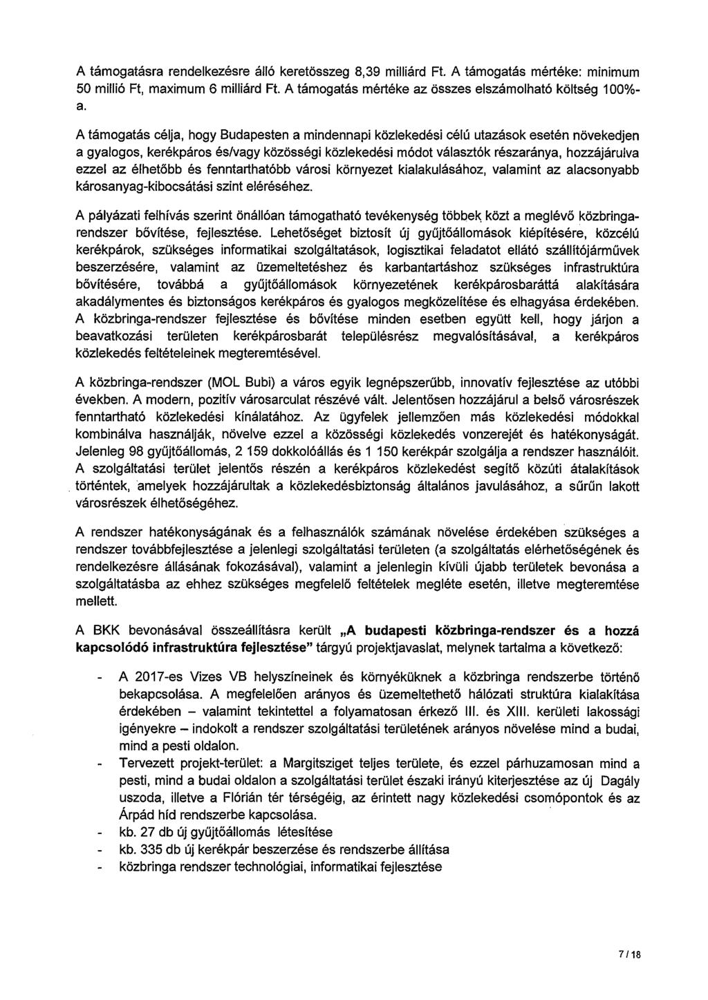 A támogatásra rendelkezésre álló keretösszeg 8,39 milliárd Ft. A támogatás mértéke: minimum 50 millió Ft, maximum 6 milliárd Ft. A támogatás mértéke az összes elszámolható költség 100% a.