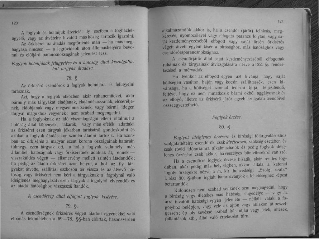 120 A foglyok és holmijuk átvételét ily esetben a fogházfelügyelő, vagy az átvételre hivatott más közeg tartozik igazolni.