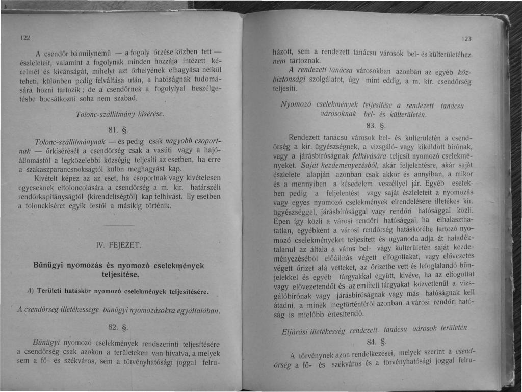 nl A csendőr bármilynemű - a fogoly őrzése közben tett észleleteit, valamint a fogolynak minden hozzája intézett kérelmét és kivánságát, mihelyt azt őrhelyének elhagyása nélkül teheti, különben pedig