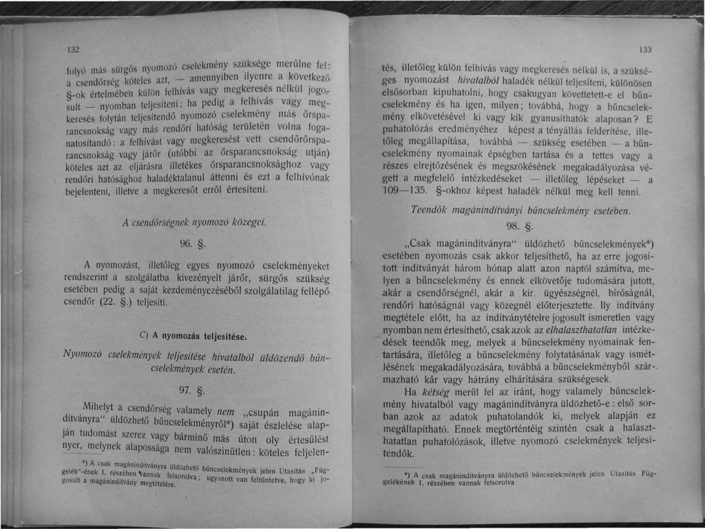 132 folyó más sürgős nyomozó cselekmé~y sz ~ksége merűlne fel : a csendőrség köteles azt, - amennyiben tlyenre a k övetkező -ok értelmében kül ön felhívás vagy megkeresés nélktil jogosult _ nyomban