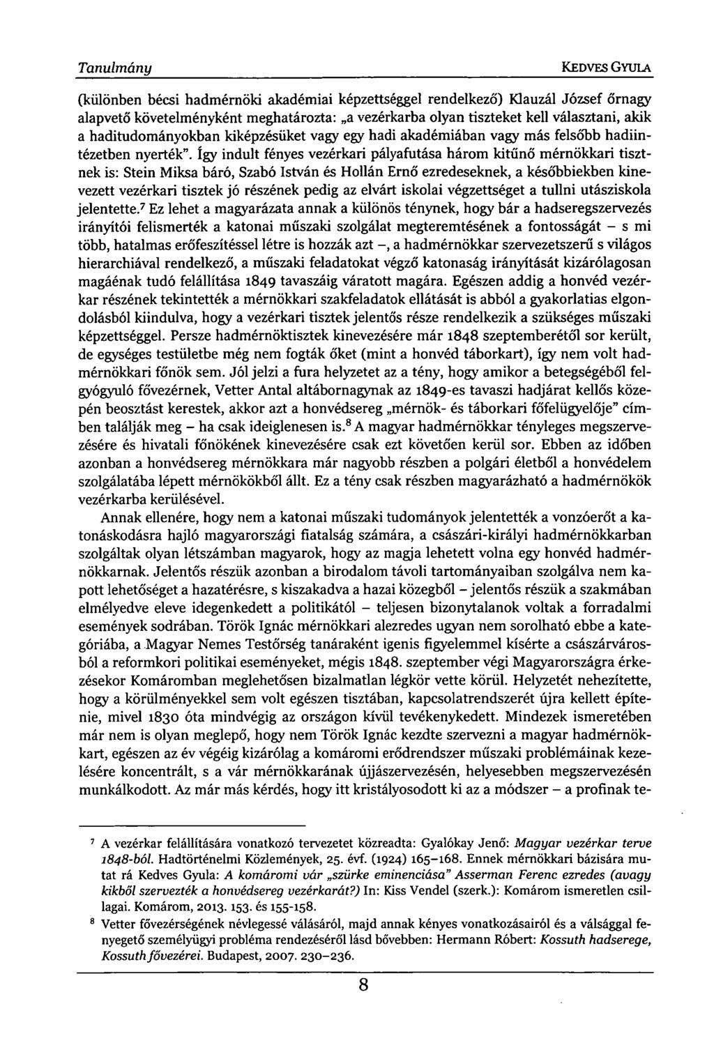 Tanulmány KEDVES GYULA (különben bécsi hadmérnöki akadémiai képzettséggel rendelkező) Klauzál József őrnagy alapvető követelményként meghatározta: a vezérkarba olyan tiszteket kell választani, akik a