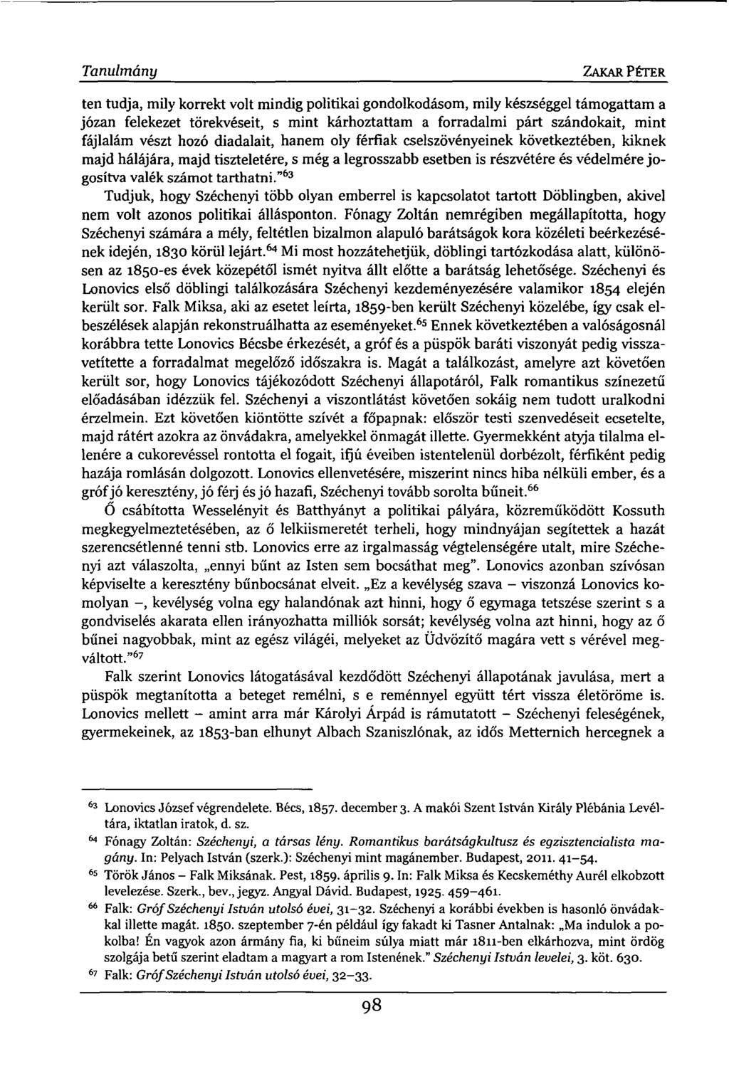 Tanulmány ZAKAR PÉTER ten tudja, mily korrekt volt mindig politikai gondolkodásom, mily készséggel támogattam a józan felekezet törekvéseit, s mint kárhoztattam a forradalmi párt szándokait, mint
