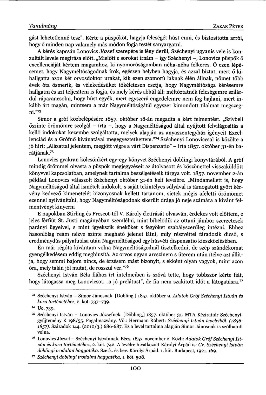 Tanulmány ZAKAR PÉTER gást lehetetlenné tesz". Kérte a püspököt, hagyja feleségét húst enni, és biztosította arról, hogy ő minden nap valamely más módon fogja testét sanyargatni.