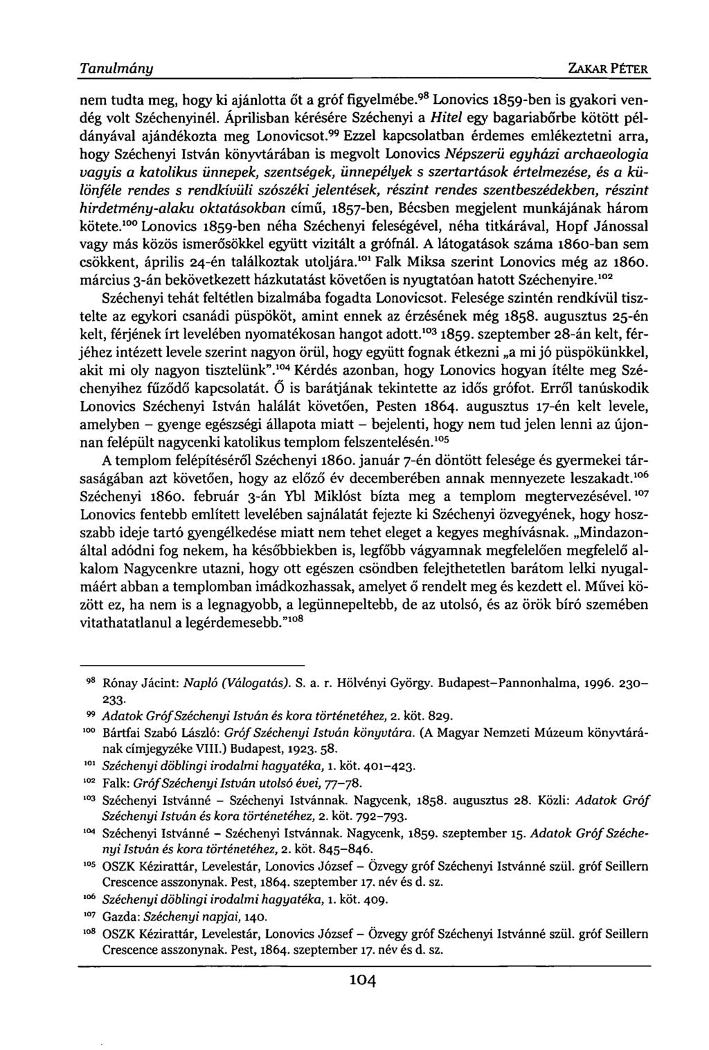 Tanulmány ZAKAR PÉTER nem tudta meg, hogy ki ajánlotta őt a gróf figyelmébe. 98 Lonovics 1859-ben is gyakori vendég volt Széchenyinél.