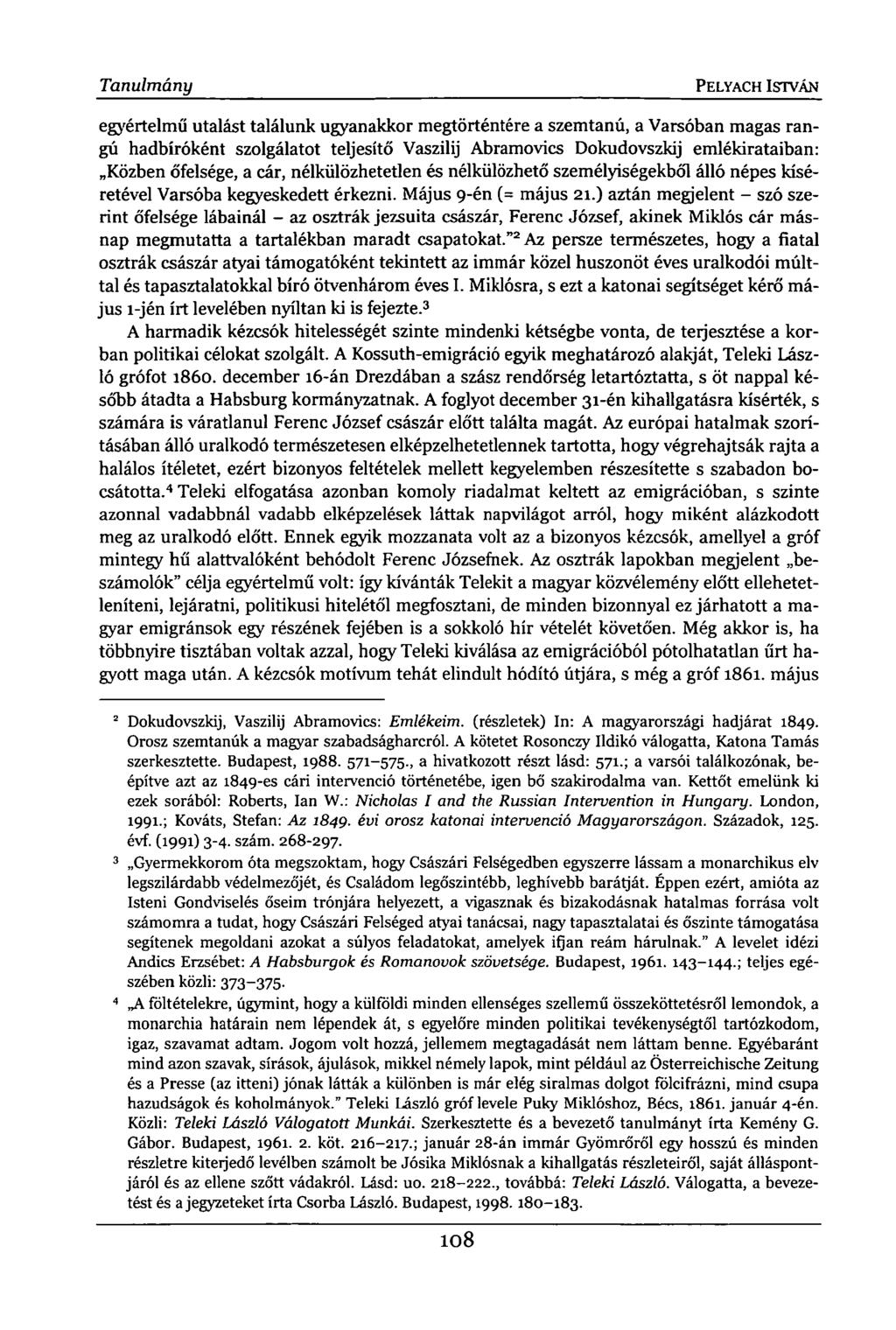 Tanulmány PELYACH ISTVÁN egyértelmű utalást találunk ugyanakkor megtörténtére a szemtanú, a Varsóban magas rangú hadbíróként szolgálatot teljesítő Vaszilij Abramovics Dokudovszkij emlékirataiban: