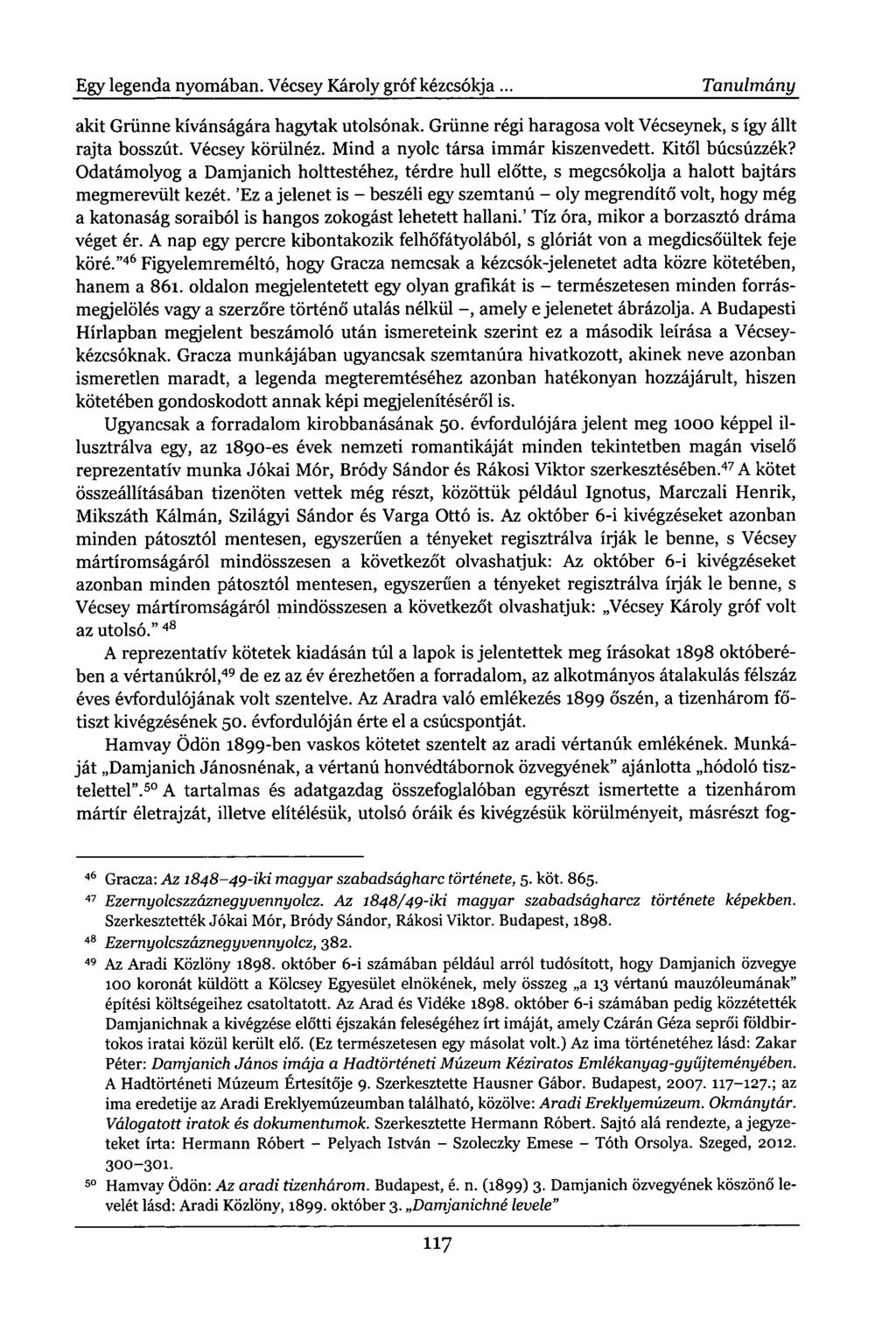 Egy legenda nyomában. Vécsey Károly gróf kézcsókja. Tanulmány akit Griinne kívánságára hagytak utolsónak. Grünne régi haragosa volt Vécseynek, s így állt rajta bosszút. Vécsey körülnéz.