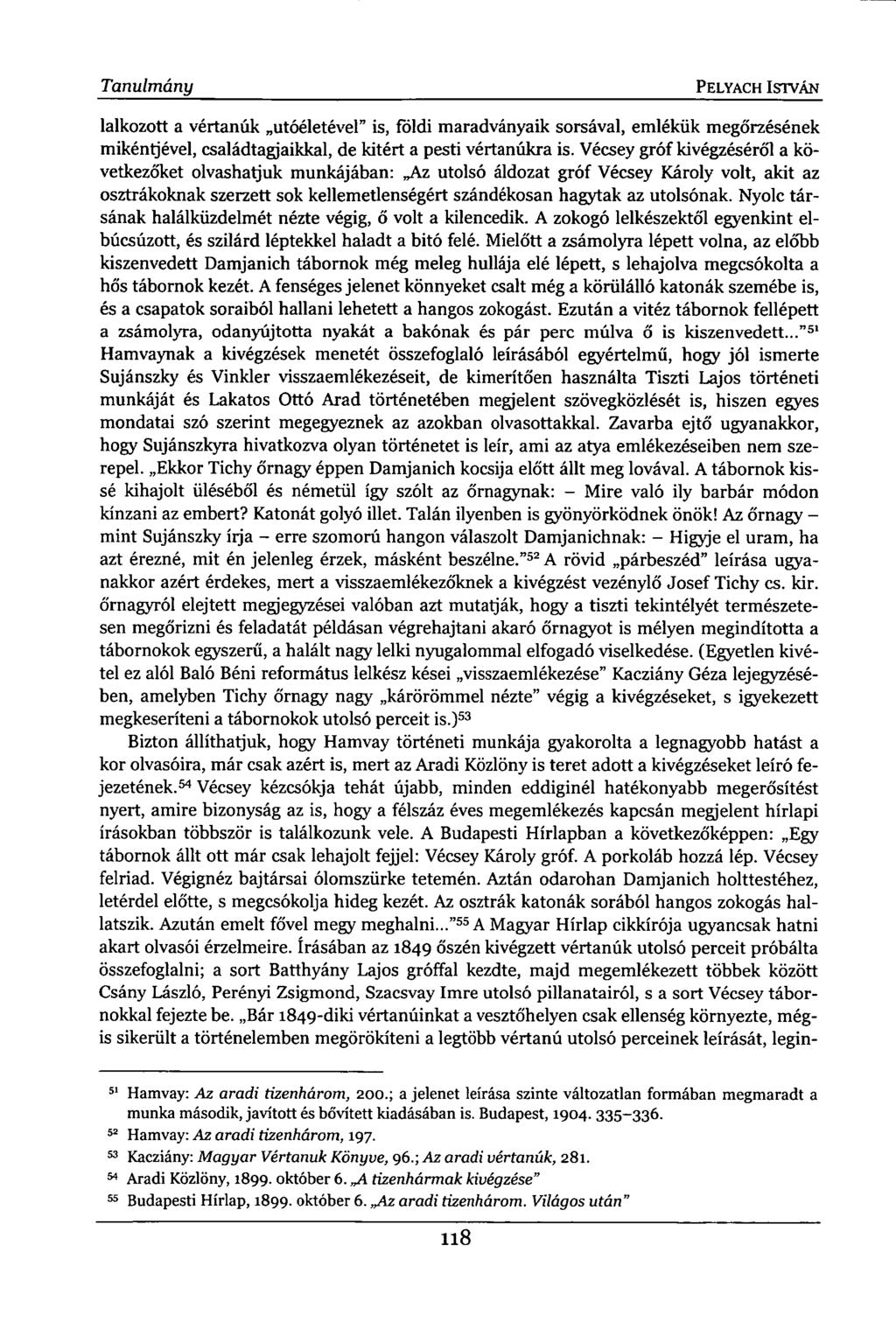 Tanulmány PELYACH ISTVÁN lalkozott a vértanúk utóéletével" is, földi maradványaik sorsával, emlékük megőrzésének mikéntjével, családtagjaikkal, de kitért a pesti vértanúkra is.