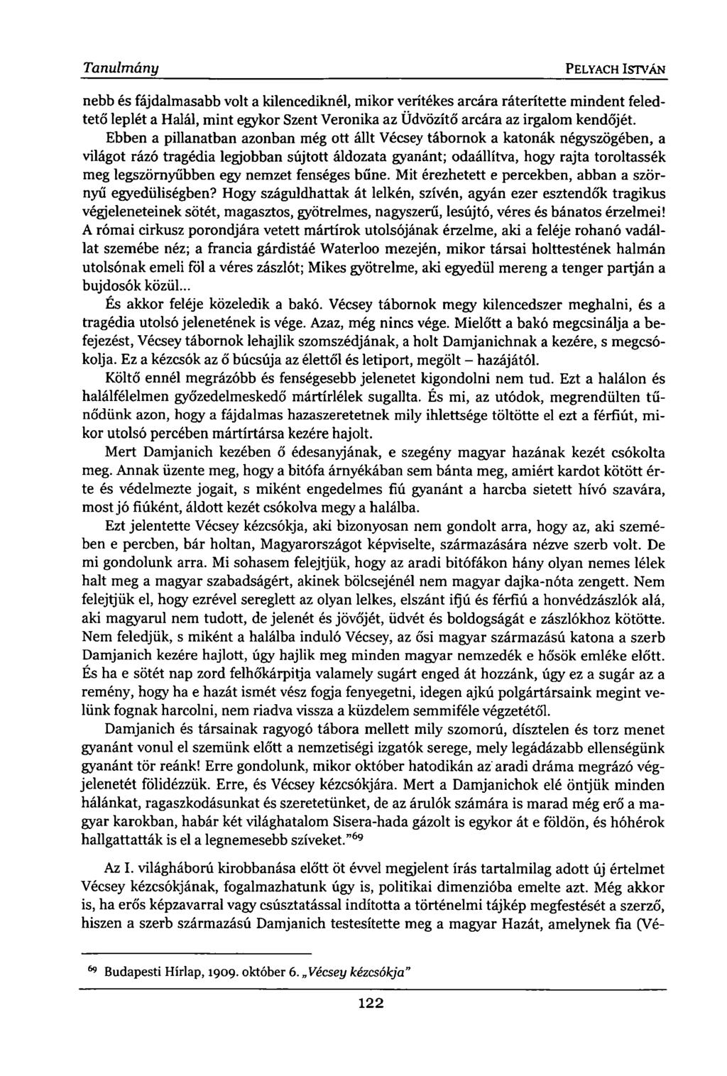 Tanulmány PELYACH ISTVÁN nebb és fájdalmasabb volt a kilencediknél, mikor verítékes arcára ráterítette mindent feledtető leplét a Halál, mint egykor Szent Veronika az Üdvözítő arcára az irgalom