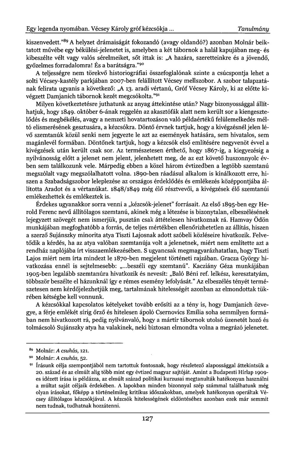 Egy legenda nyomában. Vécsey Károly gróf kézcsókja. Tanulmány kiszenvedett." 89 A helyzet drámaiságát fokozandó (avagy oldandó?