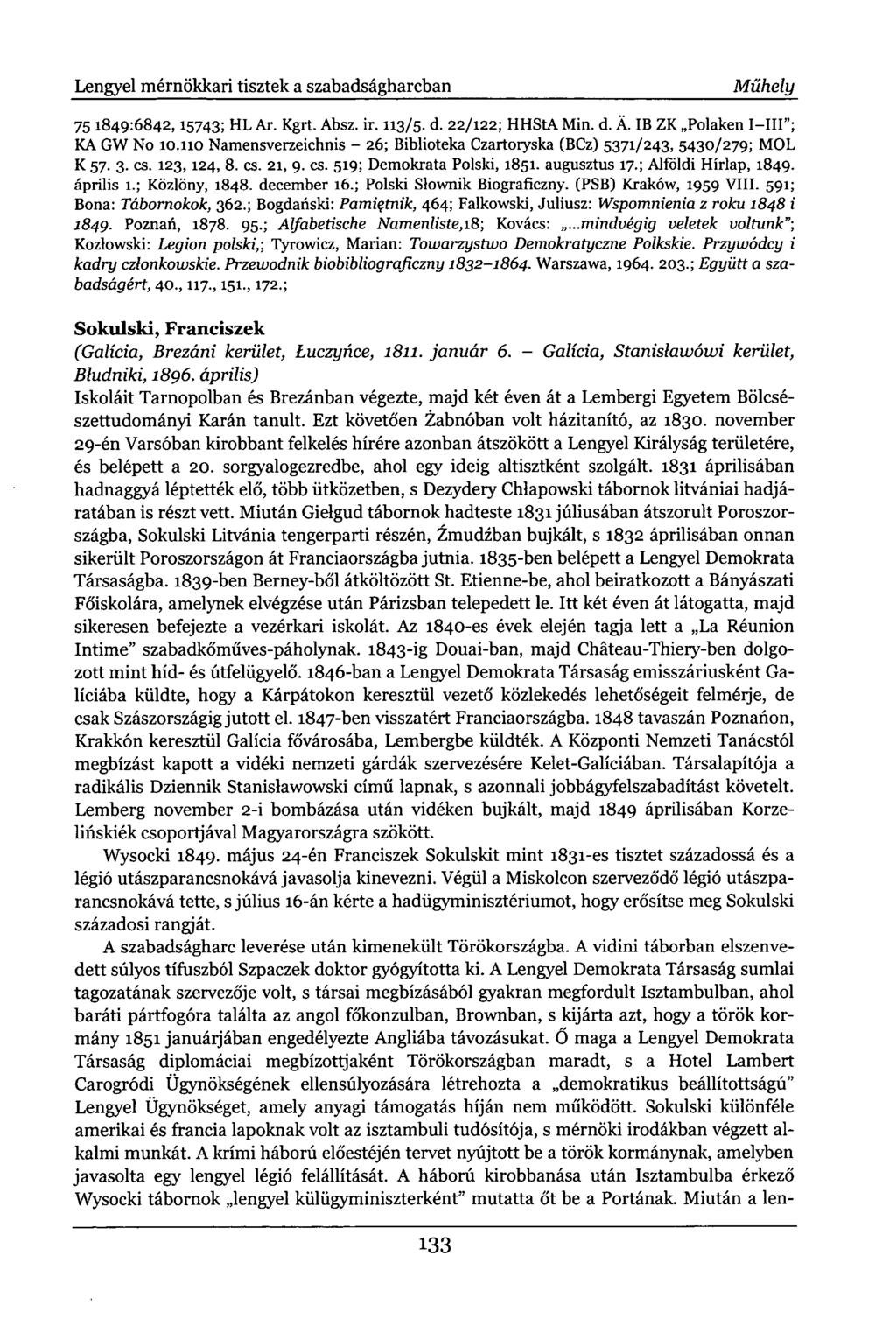 Lengyel mérnökkari tisztek a szabadságharcban Műhely 75 1849:6842,15743; HL Ar. Kgrt. Absz. ir. 113/5. d. 22/122; HHStA Min. d. Á. IB ZK Polákén I III"; KA GW No 10.