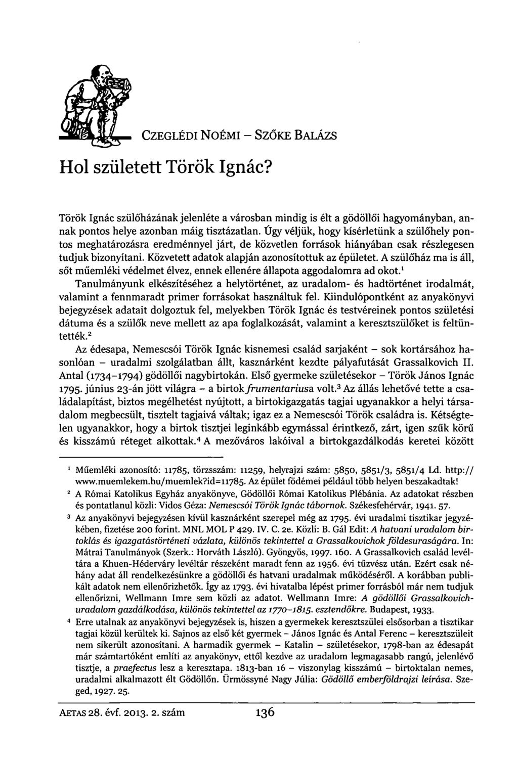 CZEGLÉDI NOÉMI - SZŐKE BALÁZS Hol született Török Ignác? Török Ignác szülőházának jelenléte a városban mindig is élt a gödöllői hagyományban, annak pontos helye azonban máig tisztázatlan.