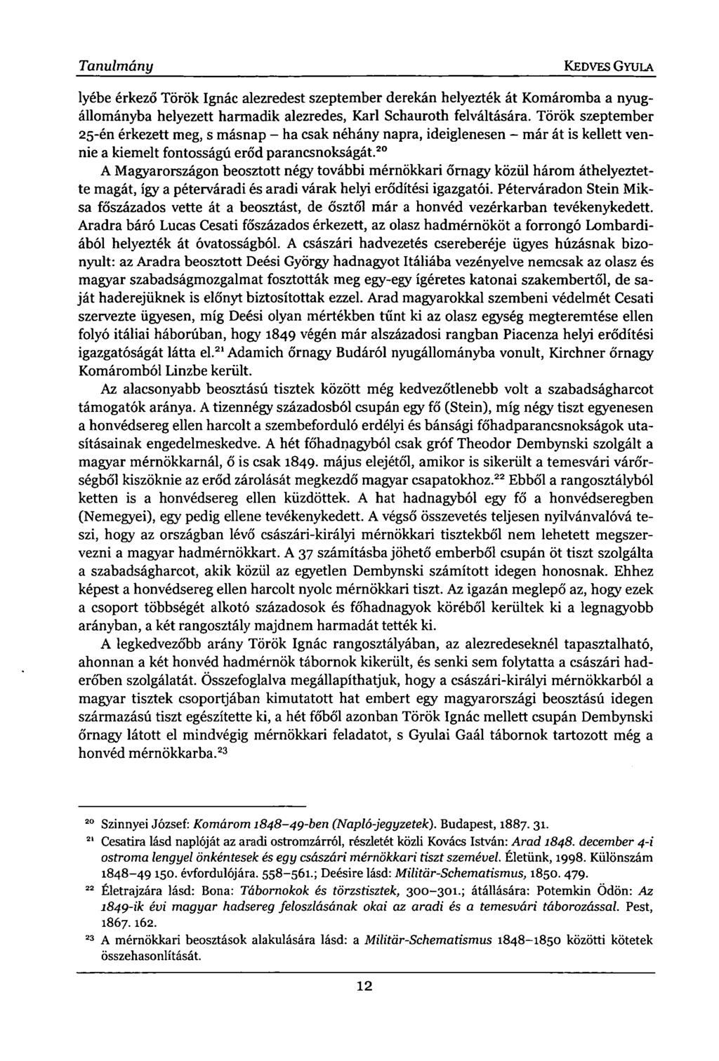 Tanulmány KEDVES GYULA lyébe érkező Török Ignác alezredest szeptember derekán helyezték át Komáromba a nyugállományba helyezett harmadik alezredes, Kari Schauroth felváltására.