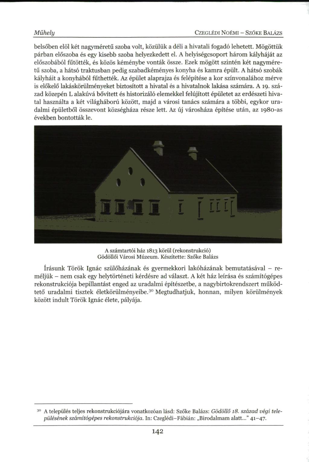 Műhely CZEGLÉDI NOÉMI - SZŐKE BALÁZS belsőben elöl két nagyméretű szoba volt, közülük a déli a hivatali fogadó lehetett. Mögöttük párban előszoba és egy kisebb szoba helyezkedett el.