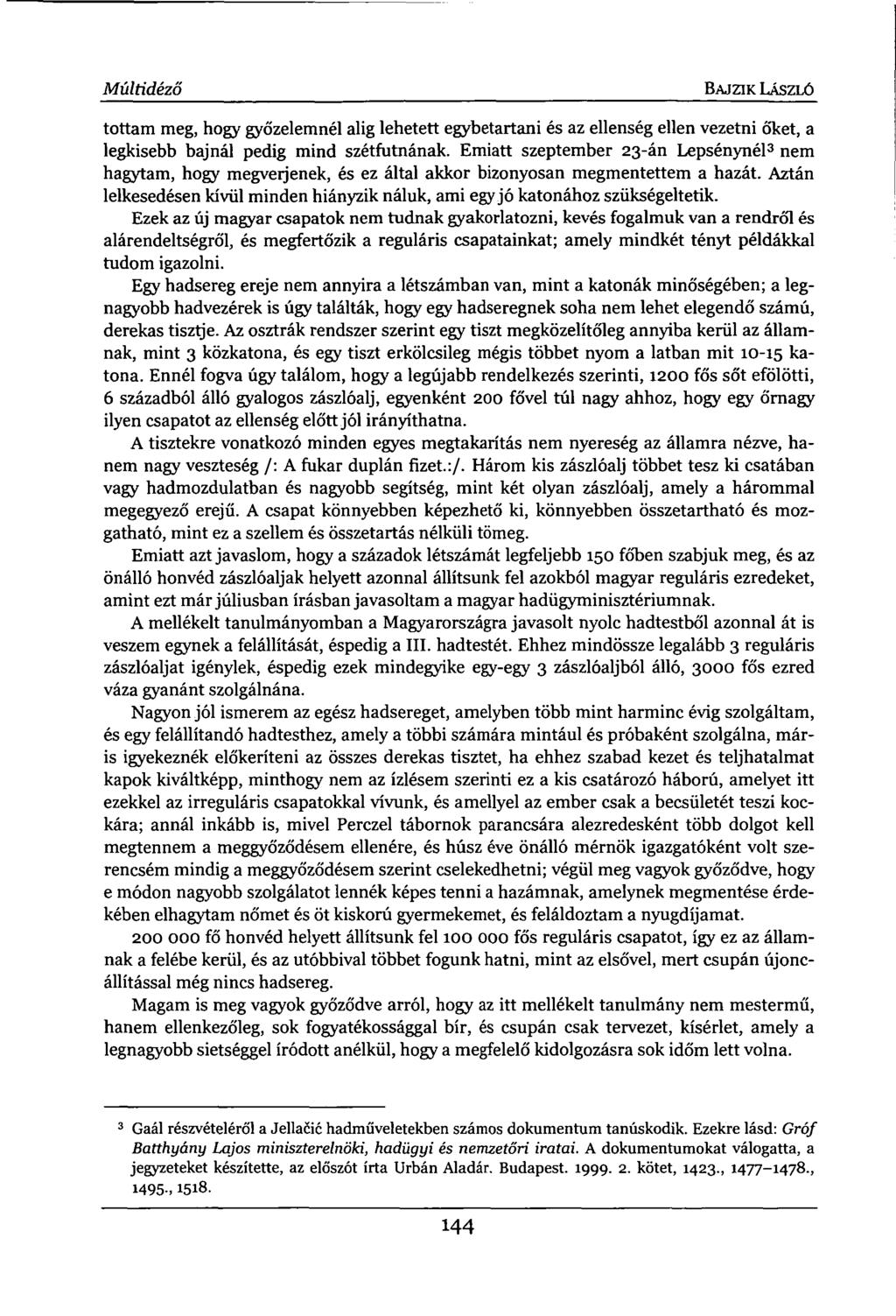 Múltidéző BAJZIK LÁSZLÓ tottam meg, hogy győzelemnél alig lehetett egybetartani és az ellenség ellen vezetni őket, a legkisebb bajnál pedig mind szétfutnának.