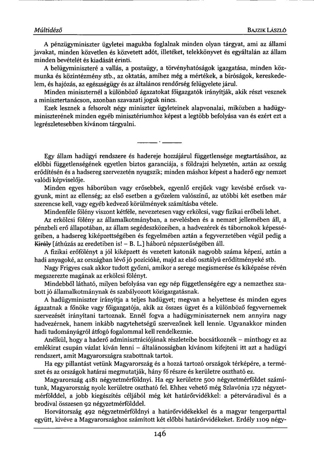 Múltidéző BAJZIK LÁSZLÓ A pénzügyminiszter ügyletei magukba foglalnak minden olyan tárgyat, ami az állami javakat, minden közvetlen és közvetett adót, illetéket, telekkönyvet és egyáltalán az állam