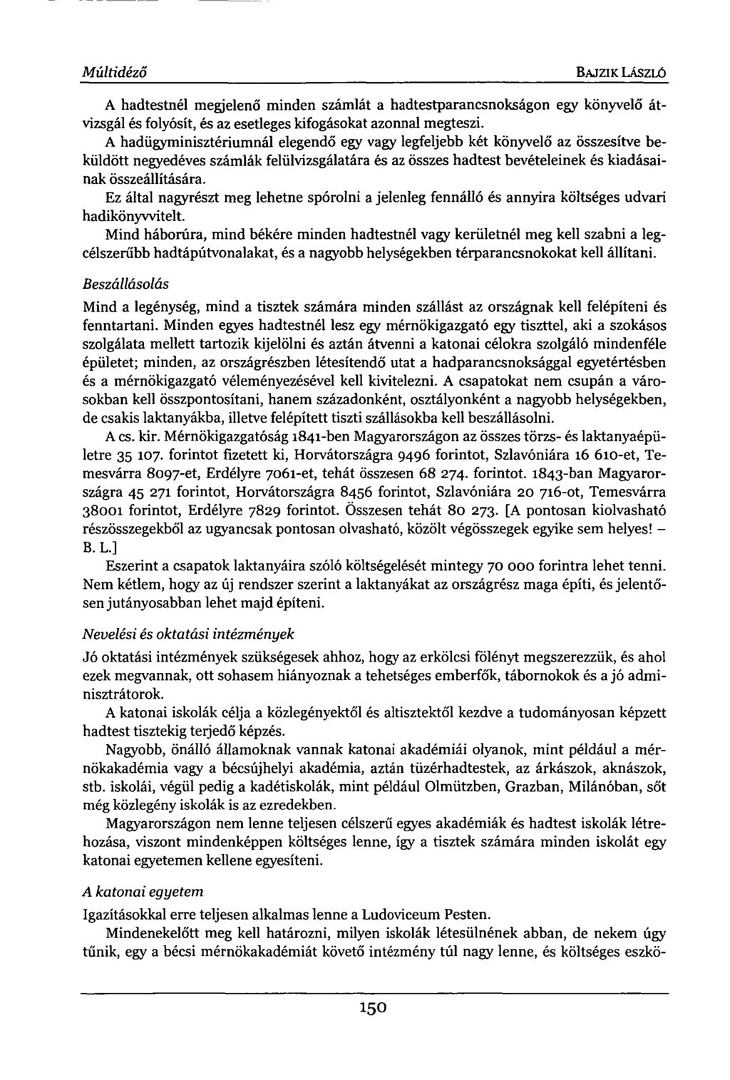 Múltidéző BAJZIK LÁSZLÓ A hadtestnél megjelenő minden számlát a hadtestparancsnokságon egy könyvelő átvizsgál és folyósít, és az esetleges kifogásokat azonnal megteszi.