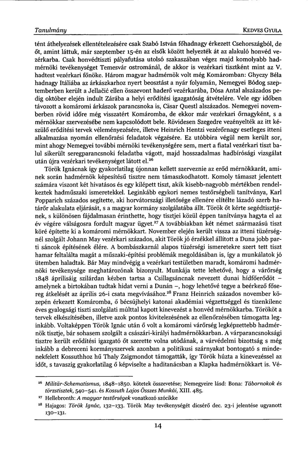 Tanulmány KEDVES GYULA tént áthelyezések ellentételezésére csak Szabó István főhadnagy érkezett Csehországból, de őt, amint láttuk, már szeptember 15-én az elsők között helyezték át az alakuló honvéd