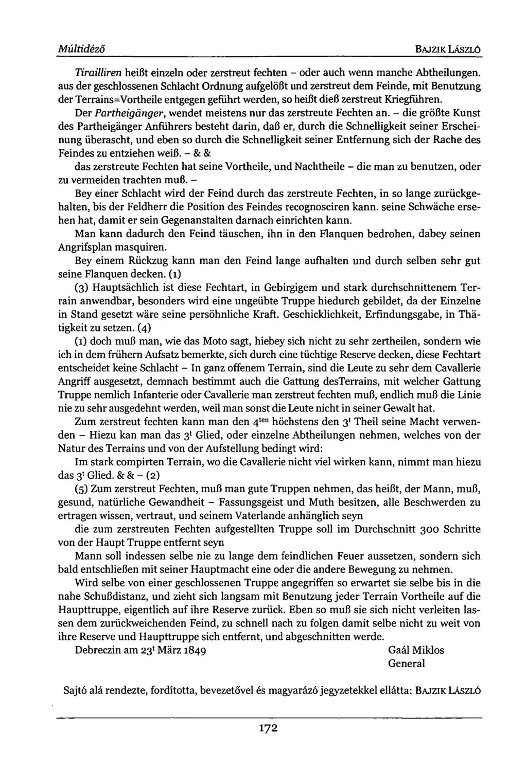 Múltidéző BAJZIK LÁSZLÓ Tirailliren heißt einzeln oder zerstreut fechten - oder auch wenn manche Abtheilungen, aus der geschlossenen Schlacht Ordnung aufgelößt und zerstreut dem Feinde, mit Benutzung