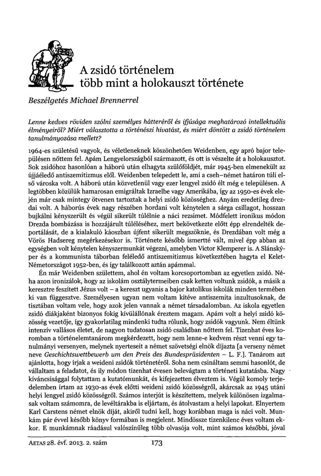 A zsidó történelem több mint a holokauszt története Beszélgetés Michael Brennerrel Lenne kedves röviden szólni személyes hátteréről és ifjúsága meghatározó intellektuális élményeiről?