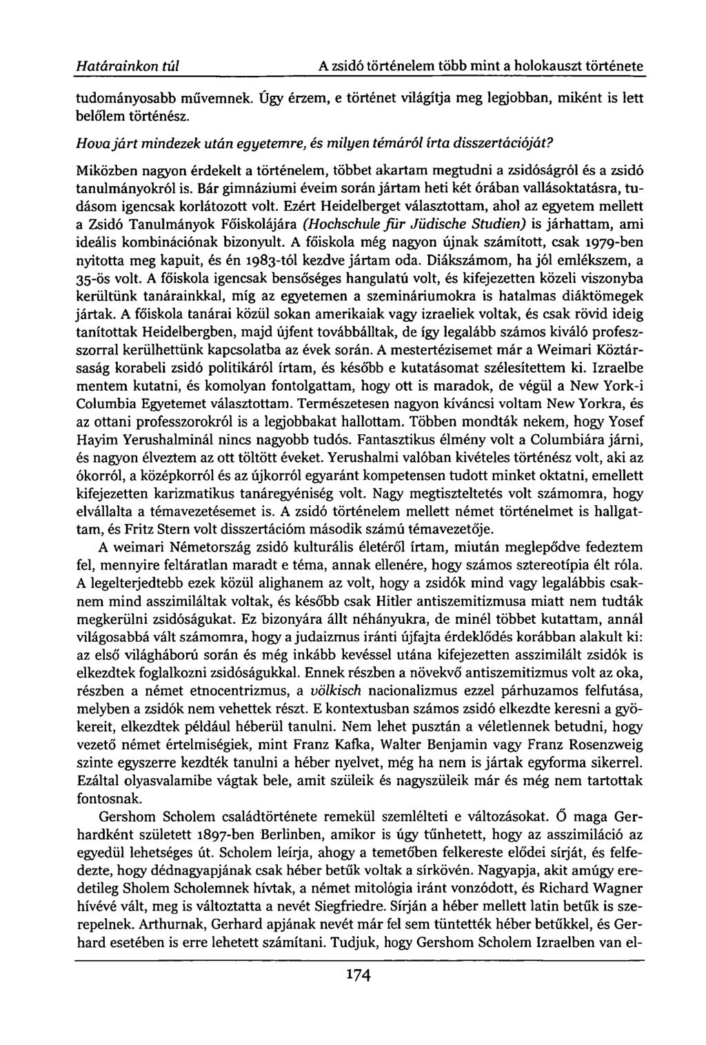Határainkon túl A zsidó történelem több mint a holokauszt története tudományosabb művemnek. Úgy érzem, e történet világítja meg legjobban, miként is lett belőlem történész.
