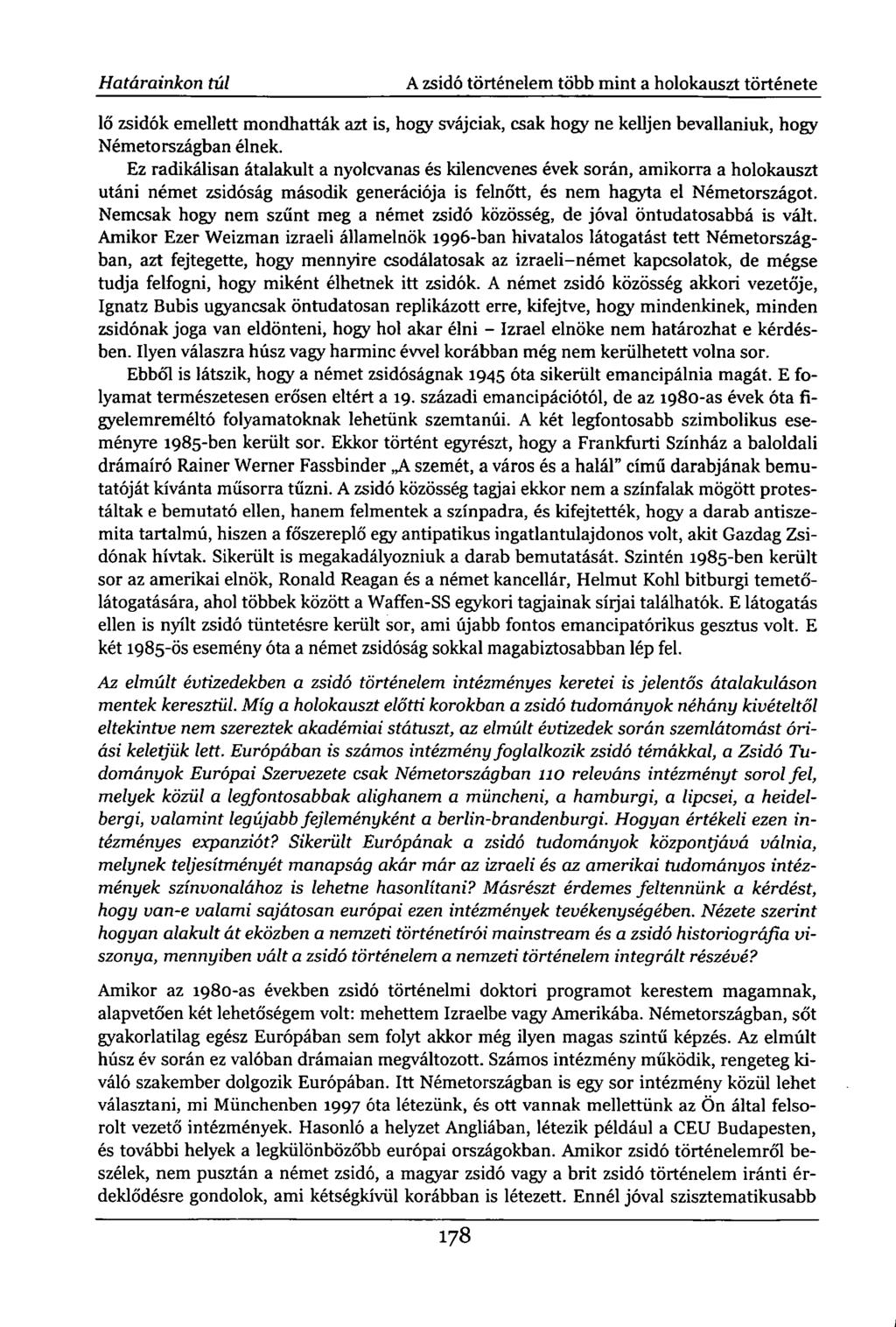 Határainkon túl A zsidó történelem több mint a holokauszt története lő zsidók emellett mondhatták azt is, hogy svájciak, csak hogy ne kelljen bevallaniuk, hogy Németországban élnek.