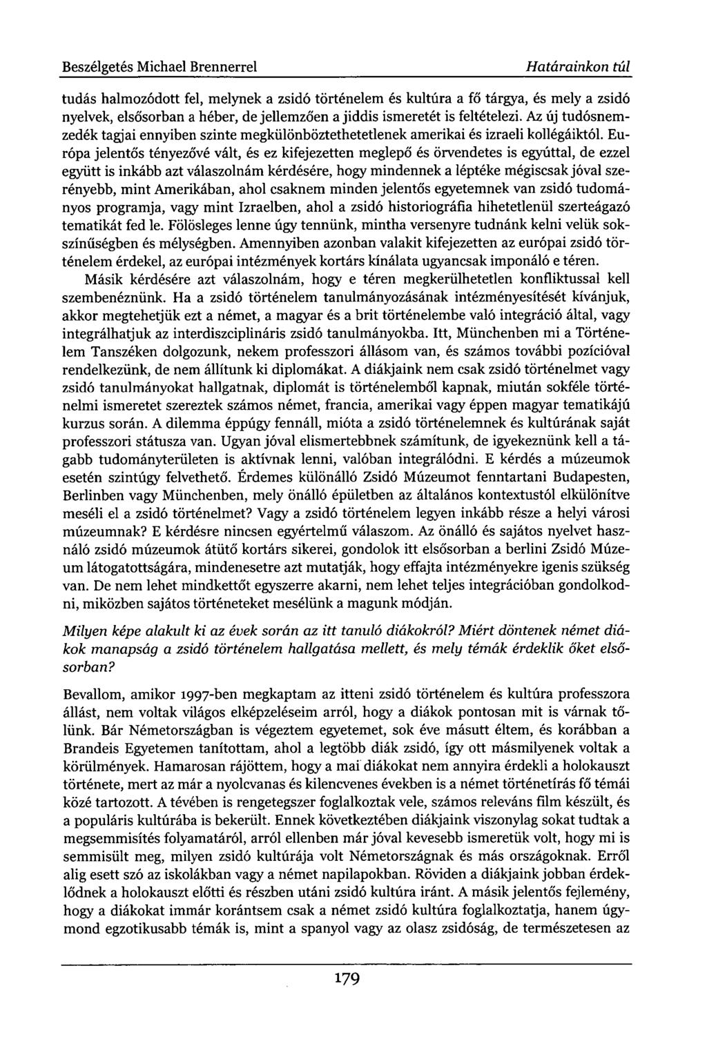 Beszélgetés Michael Brennerrel Határainkon túl tudás halmozódott fel, melynek a zsidó történelem és kultúra a fő tárgya, és mely a zsidó nyelvek, elsősorban a héber, de jellemzően a jiddis ismeretét