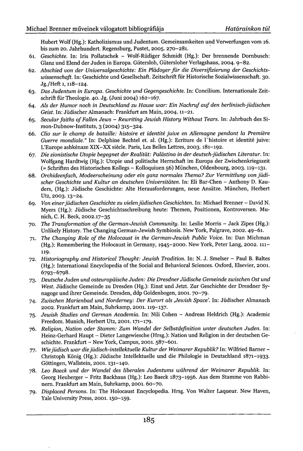 Michael Brenner műveinek válogatott bibliográfiája Határainkon túl Hubert Wolf (Hg.): Katholizismus und Judentum. Gemeinsamkeiten und Verwerfungen vom 16. bis zum 20. Jahrhundert.