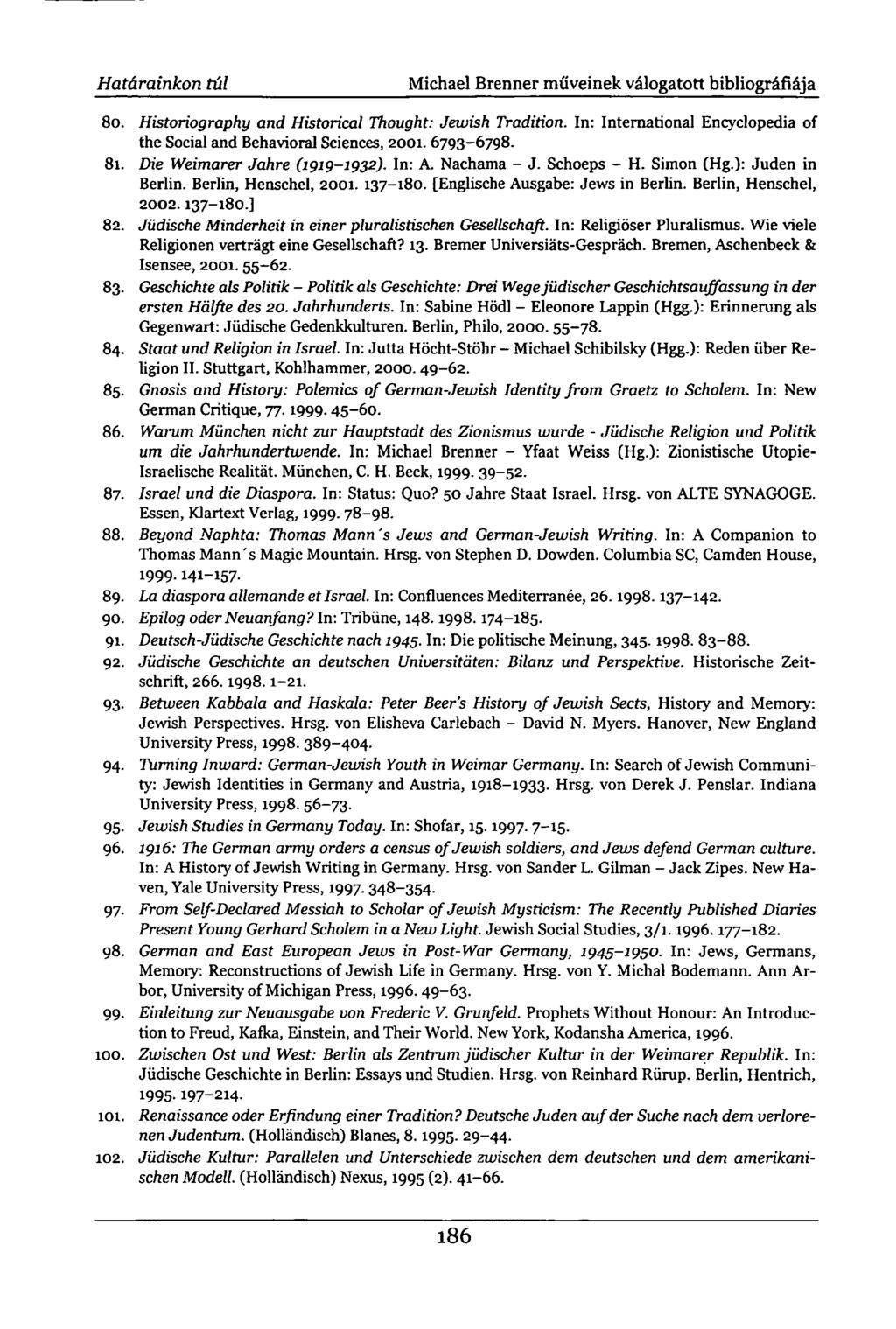 Határainkon túl Michael Brenner műveinek válogatott bibliográfiája 80. Historiography and Historical Thought: Jewish Tradition.