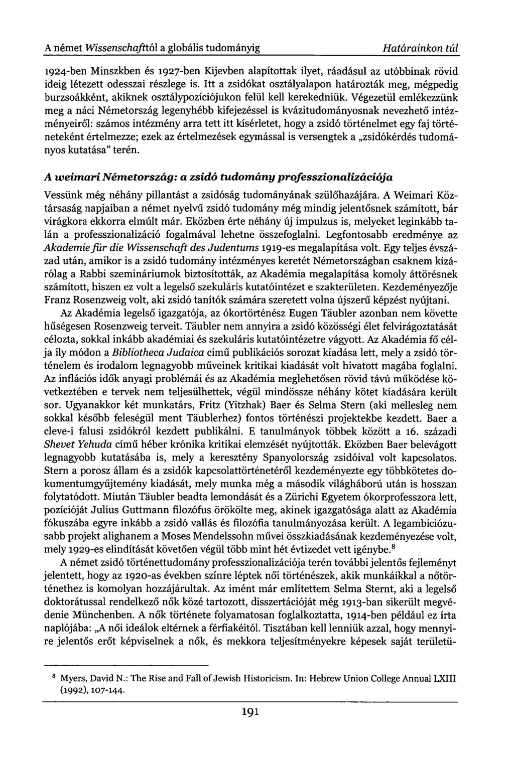A német Wissenschafttó 1 a globális tudományig Határainkon túl 1924-ben Minszkben és 1927-ben Kijevben alapítottak ilyet, ráadásul az utóbbinak rövid ideig létezett odesszai részlege is.